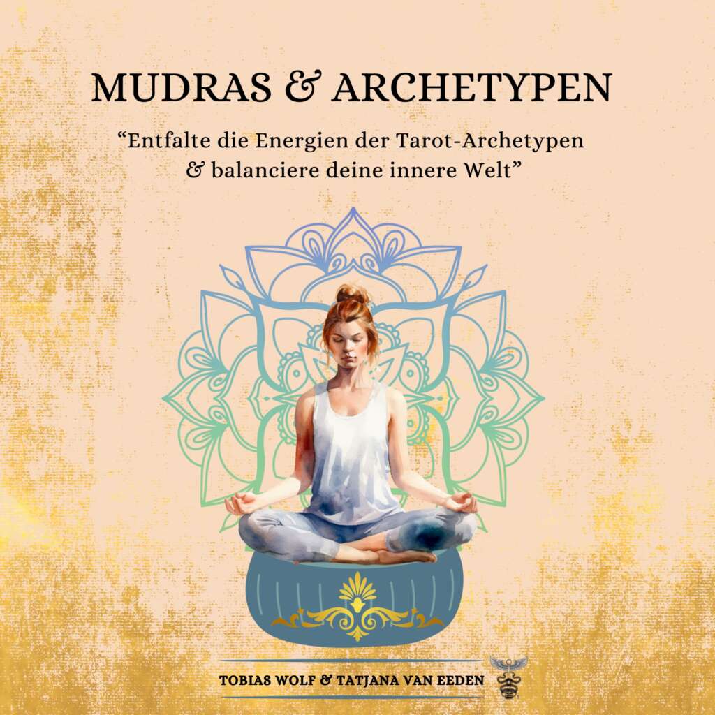 Buchcover „Mudras & Archetypen“ mit meditierender Figur, Mudra-Handhaltung und symbolischen Energieformen zur Verbindung von Körper, Archetypen und Bewusstsein